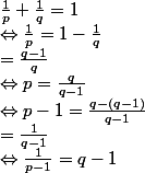 \frac{1}{p}+\frac{1}{q}=1
 \\ \Leftrightarrow \frac{1}{p}=1-\frac{1}{q}
 \\ =\frac{q-1}{q}
 \\ \Leftrightarrow p=\frac{q}{q-1}
 \\ \Leftrightarrow p-1=\frac{q-(q-1)}{q-1}
 \\ =\frac{1}{q-1}
 \\ \Leftrightarrow \frac{1}{p-1}=q-1